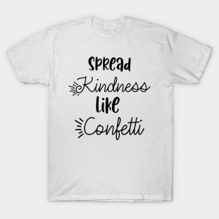 Spread kindness like confetti T-Shirt